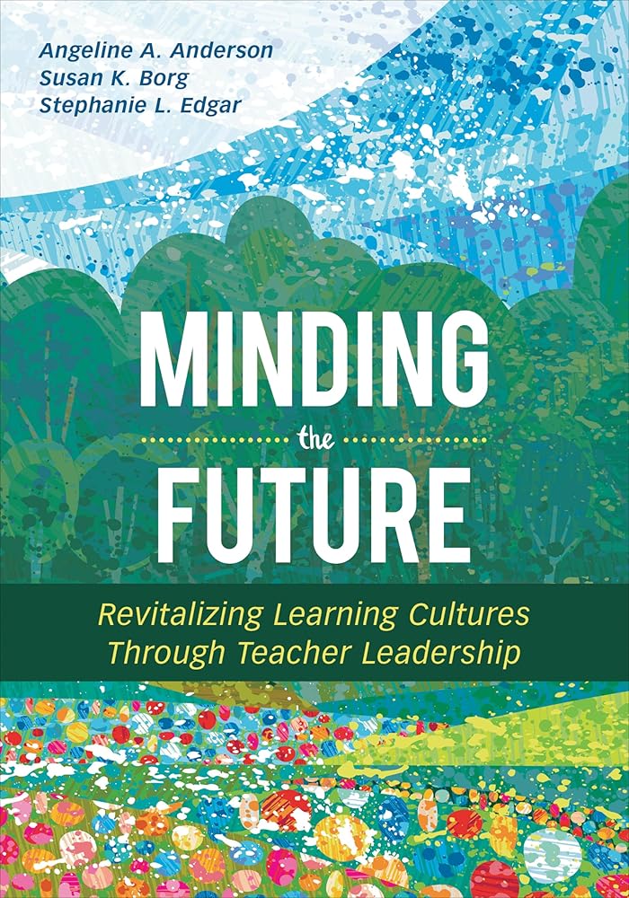 Minding the Future: Revitalizing Learning Cultures Through Teacher Leadership cover image