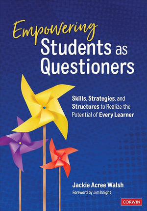 Empowering Students as Questioners: Skills, Strategies, and Structures to Realize the Potential of Every Learner