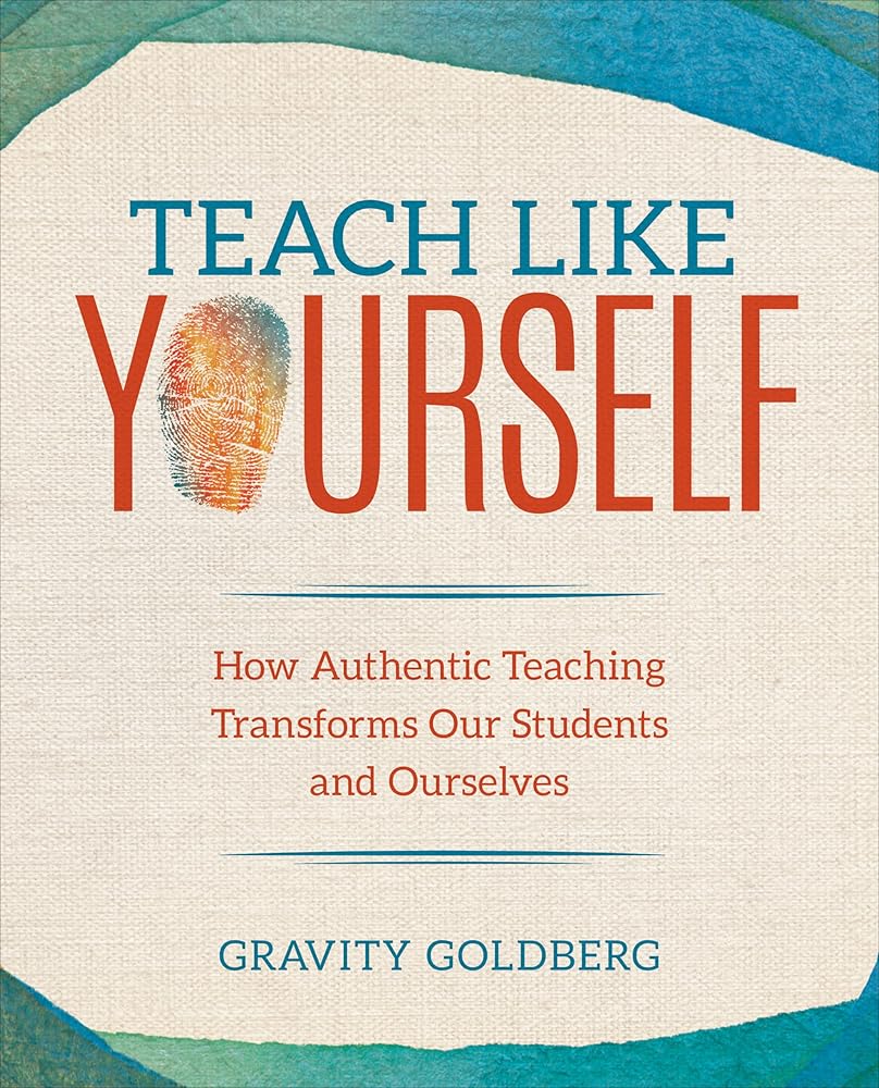 Teach Like Yourself: How Authentic Teaching Transforms Our Students and Ourselves (Corwin Teaching Essentials) cover image