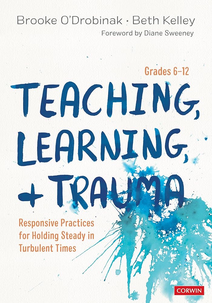 Teaching, Learning, and Trauma, Grades 6-12: Responsive Practices for Holding Steady in Turbulent Times cover image