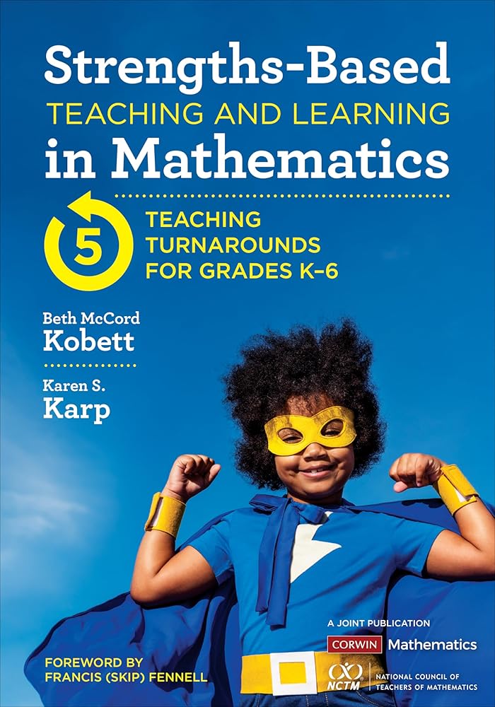 Strengths-Based Teaching and Learning in Mathematics: Five Teaching Turnarounds for Grades K-6 (Corwin Mathematics Series) cover image
