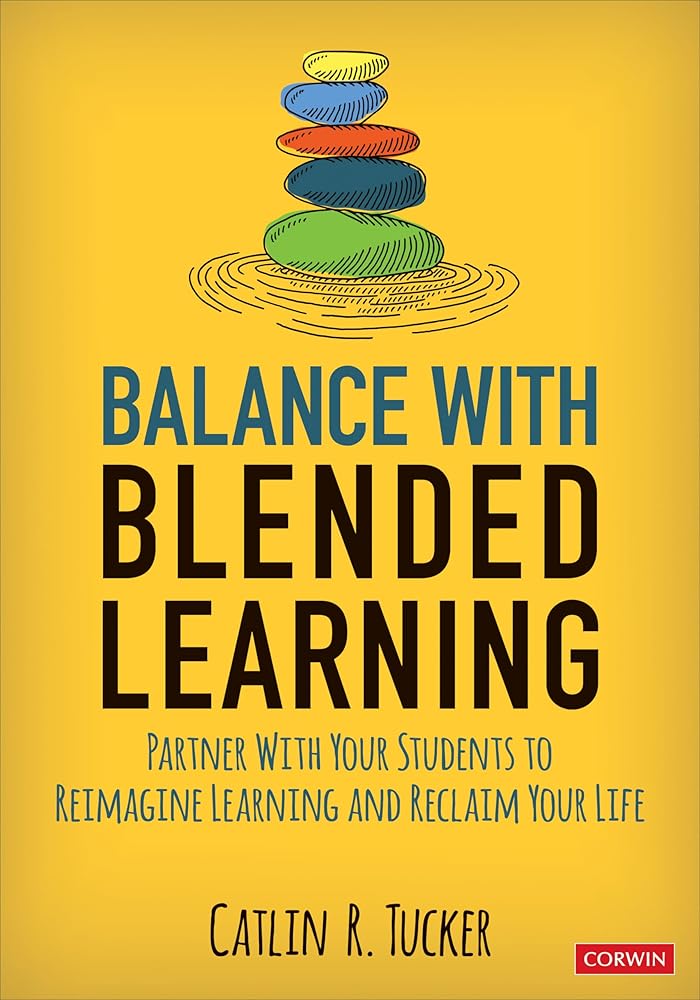 Balance With Blended Learning: Partner With Your Students to Reimagine Learning and Reclaim Your Life (Corwin Teaching Essentials) cover image