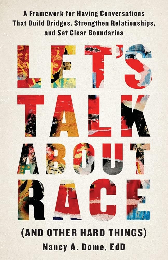 Let’s Talk About Race (and Other Hard Things): A Framework for Having Conversations That Build Bridges, Strengthen Relationships, and Set Clear Boundaries cover image