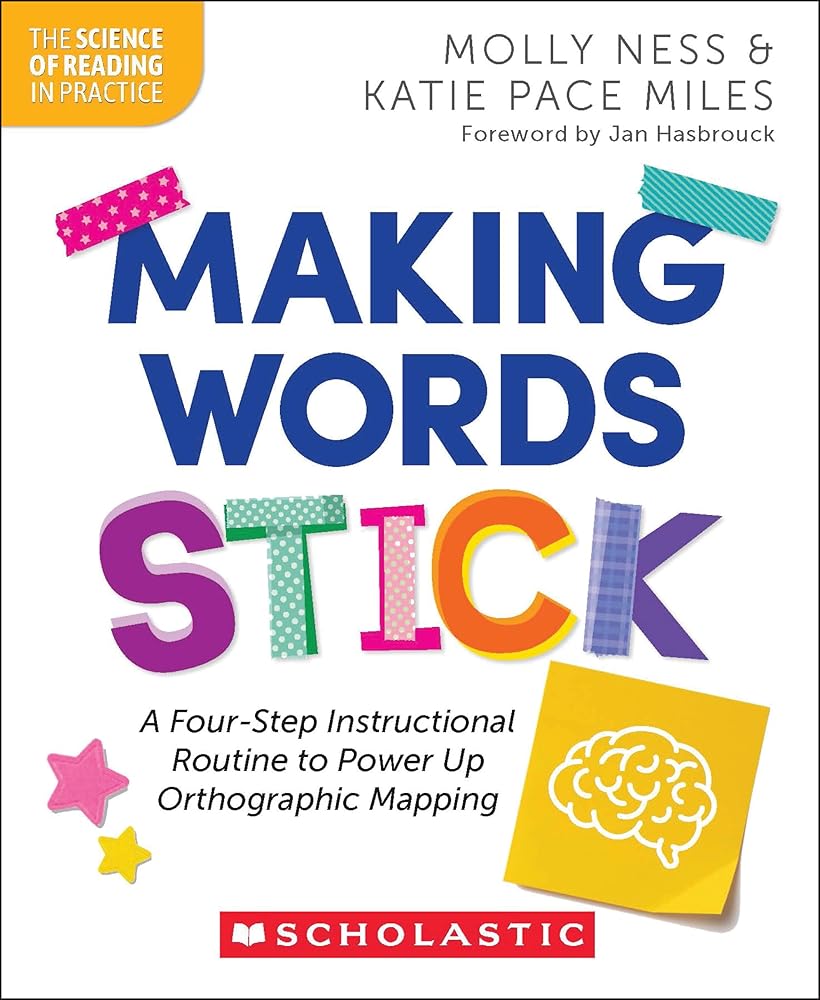 Making Words Stick: A Four-Step Instructional Routine to Power Up Orthographic Mapping (The Science of Reading in Practice) cover image