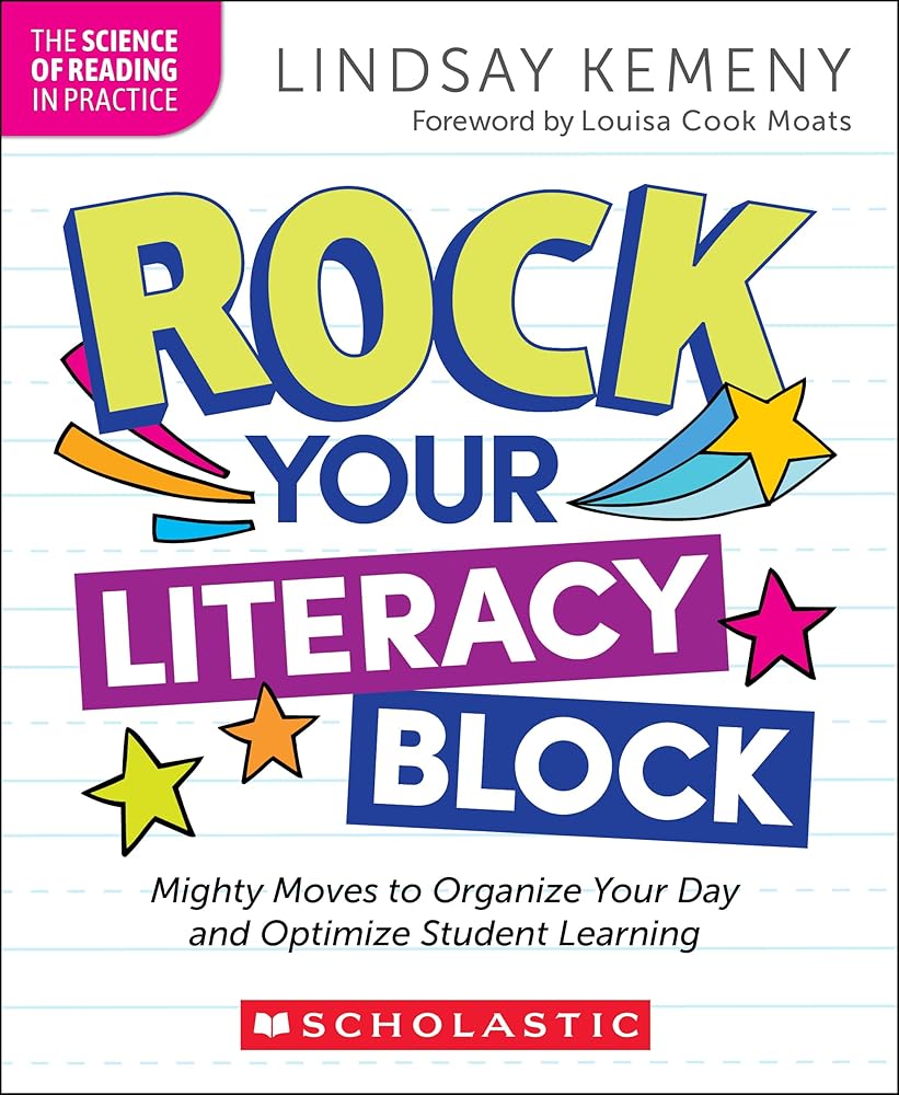 Rock Your Literacy Block: Mighty Moves to Organize Your Day and Optimize Student Learning (The Science of Reading in Practice) cover image