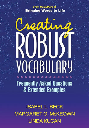 Creating Robust Vocabulary: Frequently Asked Questions and Extended Examples (Solving Problems in the Teaching of Literacy)