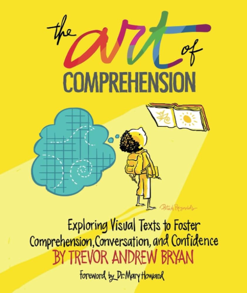 Art of Comprehension: Exploring Visual Texts to Foster Comprehension, Conversation, and Confidence cover image
