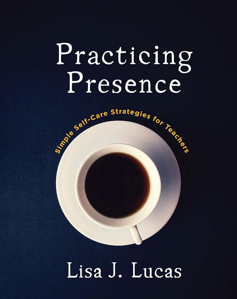 Practicing Presence: Simple Self-Care Strategies for Teachers cover image