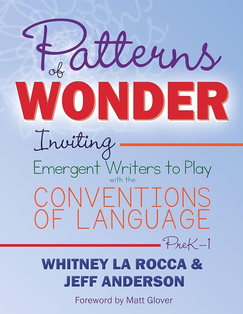 Patterns of Wonder, Grades PreK-1: Inviting Emergent Writers to Play with the Conventions of Language cover image