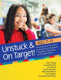 Unstuck & On Target! Ages 11-15: An Executive Function Curriculum to Support Flexibility, Planning, and Organization