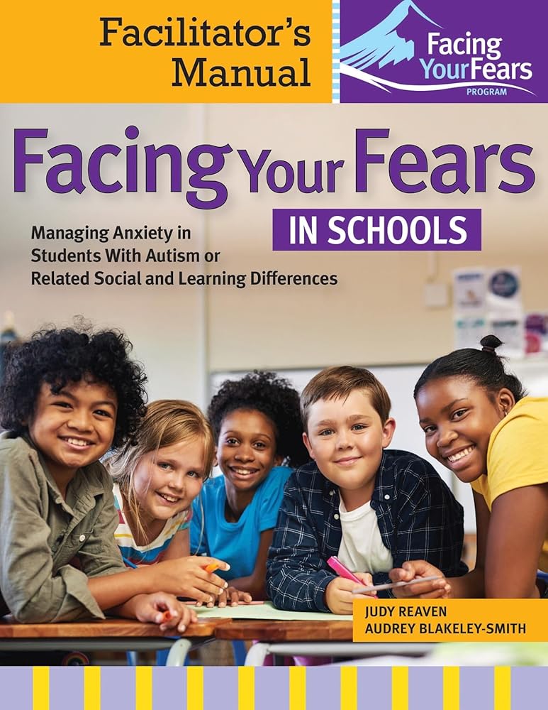 Facing Your Fears in Schools: Managing Anxiety in Students With Autism or Related Social and Learning Differences―Facilitator's Manual cover image