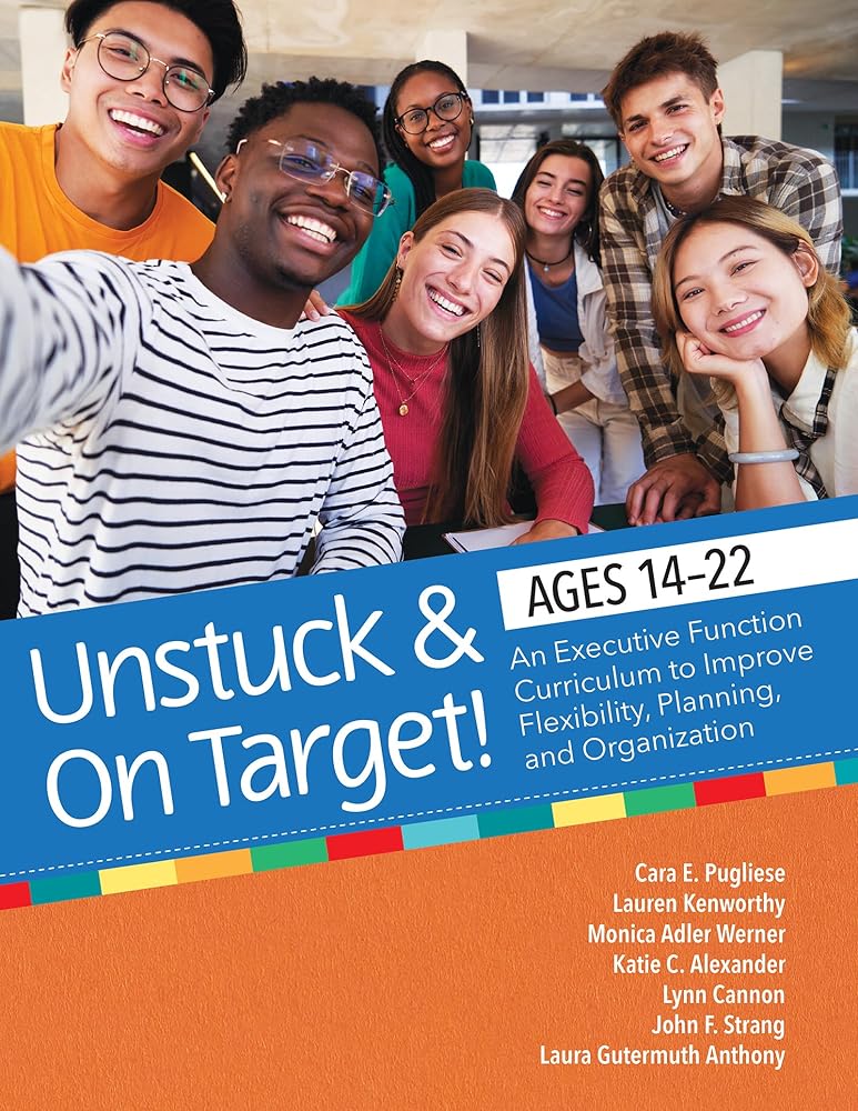 Unstuck and On Target! Ages 14-22: An Executive Function Curriculum to Support Flexibility, Planning, and Organization cover image