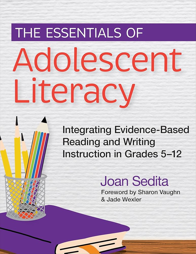 The Essentials of Adolescent Literacy: Integrating Evidence-Based Reading and Writing Instruction in Grades 5–12 cover image