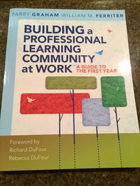Building a Professional Learning Community at Work™: A Guide to the First Year (a play-by-play guide to implementing PLC concepts)
