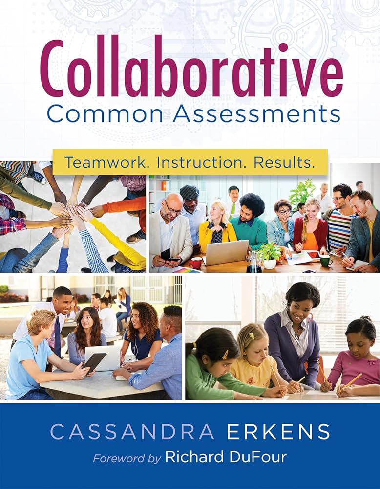 Collaborative Common Assessments: Teamwork. Instruction. Results. (Practical Steps for Teacher Teams to Examine Assessment Data) cover image