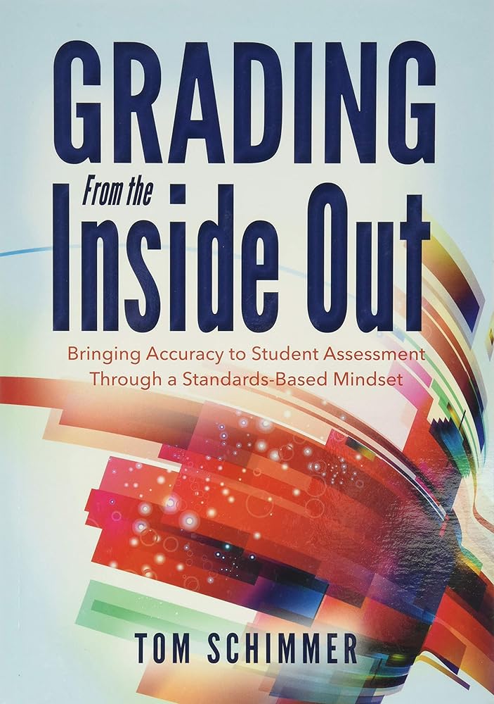 Grading From the Inside Out: Bringing Accuracy to Student Assessment Through a Standards-Based Mindset (How to Give Students Full Credit for Their Knowledge) cover image