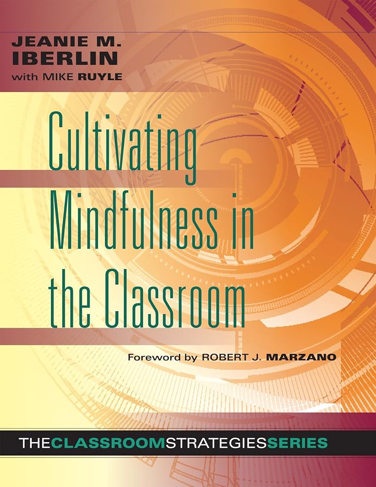 Cultivating Mindfulness in the Classroom -effective, low-cost way for educators to help students manage stress (Classroom Strategies) cover image