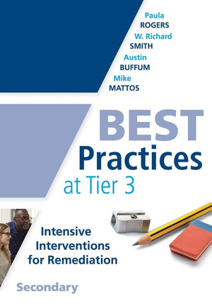 Best Practices at Tier 3, Secondary (A Response to Intervention Guide to Implementing Tier 3 Teaching Strategies)