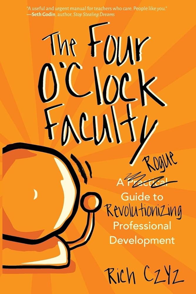 The Four O'Clock Faculty: A Rogue Guide to Revolutionizing Professional Development cover image