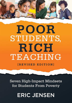 Poor Students, Rich Teaching: Seven High-Impact Mindsets for Students From Poverty (Using Mindsets in the Classroom to Overcome Student Poverty and Adversity)