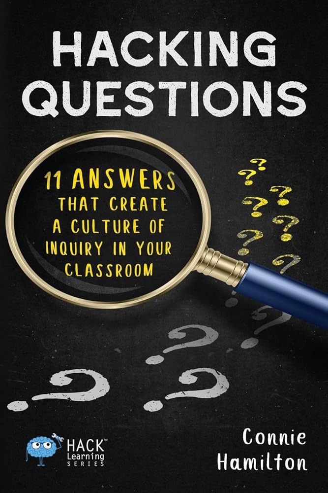 Hacking Questions: 11 Answers That Create a Culture of Inquiry in Your Classroom (Hack Learning Series) cover image
