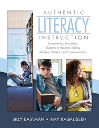 Authentic Literacy Instruction: Empowering Secondary Students to Become Lifelong Readers, Writers, and Communicators