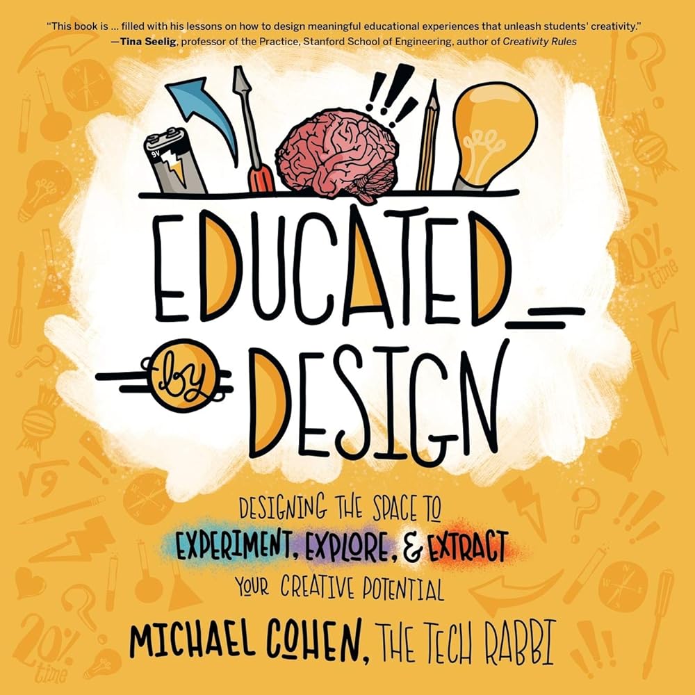Educated by Design: Designing the Space to Experiment, Explore, and Extract Your Creative Potential cover image