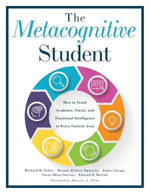 The Metacognitive Student: How to Teach Academic, Social, and Emotional Intelligence in Every Content Area