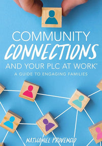 Community Connections and Your PLC at Work®: A Guide to Engaging Families (A Guide to School Community Involvement in a PLC)
