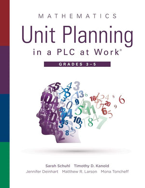 Mathematics Unit Planning in a PLC at Work®, Grades 3-5 (A guide to collaborative teaching and mathematics lesson planning to increase student understanding and expected learning outcomes.)