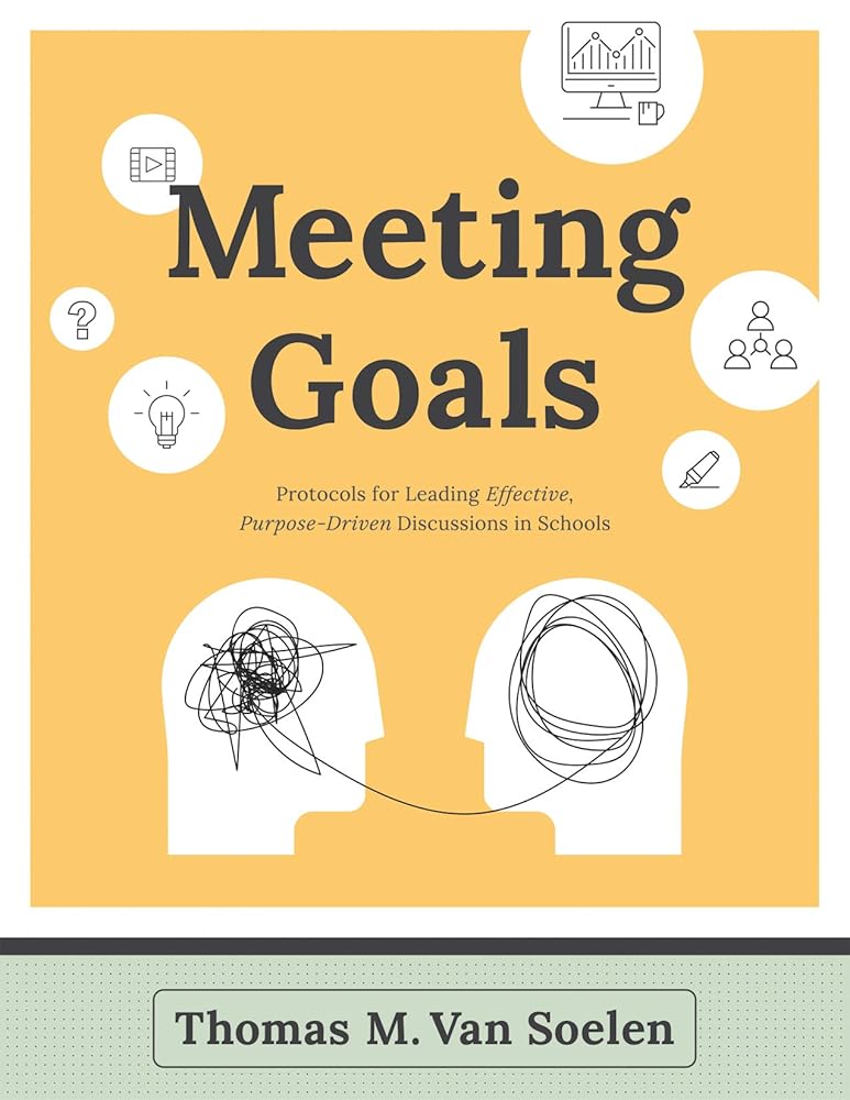 Meeting Goals: Protocols for Leading Effective, Purpose-Driven Discussions in Schools cover image