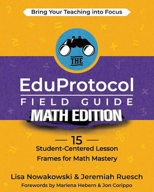 The EduProtocol Field Guide Math Edition: 15 Student-Centered Lesson Frames for Math Mastery