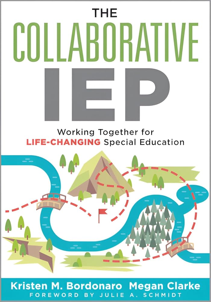 The Collaborative IEP: Working Together for Life-Changing Special Education (Create effective individualized education plans for student success.) cover image
