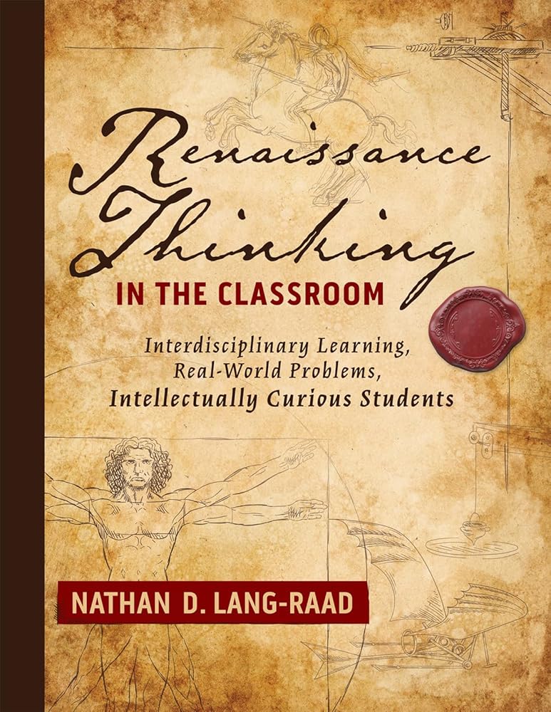 Renaissance Thinking in the Classroom: Interdisciplinary Learning, Real-World Problems, Intellectually Curious Students cover image