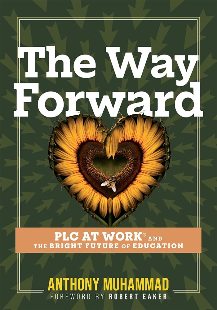 The Way Forward: PLC at Work® and the Bright Future of Education (Tips and tools to address the past, present, and future challenges in education through PLC at Work®) cover image