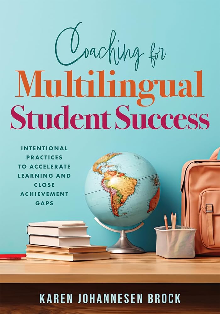 Coaching for Multilingual Student Success: Intentional Practices to Accelerate Learning and Close Achievement Gaps (Instructional coaching that fully supports teachers of multilingual learners) cover image