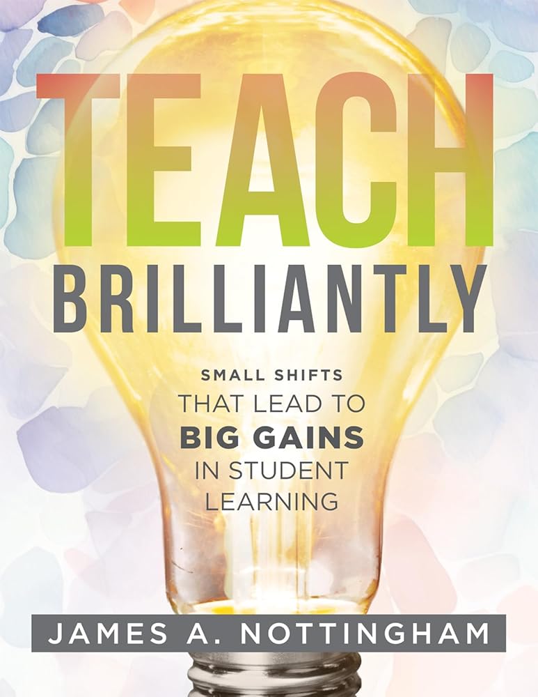 Teach Brilliantly: Small Shifts That Lead to Big Gains in Student Learning (the Big Book of Quick Tips Every K-12 Teacher Needs to Improve Student Learning Outcomes) cover image