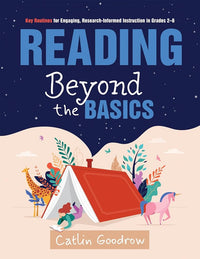 Reading Beyond the Basics: Key Routines for Engaging, Research-Informed Instruction in Grades 2–6