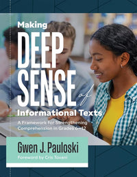 Making Deep Sense of Informational Texts: A Framework for Strengthening Comprehension in Grades 6–12 (Mastering complex informational texts)