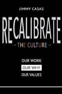 Recalibrate The Culture: Our Why...Our Work...Our Values