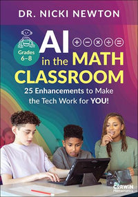 AI in the Math Classroom, Grades 6-8: 25 Enhancements to Make the Tech Work for You!