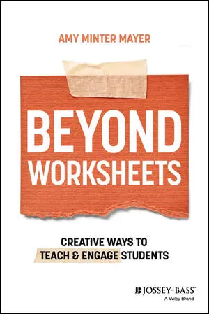 Beyond Worksheets Creative Ways to Teach and Engage Students