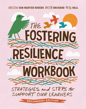 Fostering Resilience Workbook, The: Strategies and Steps to Support Our Learners, Secondary Edition