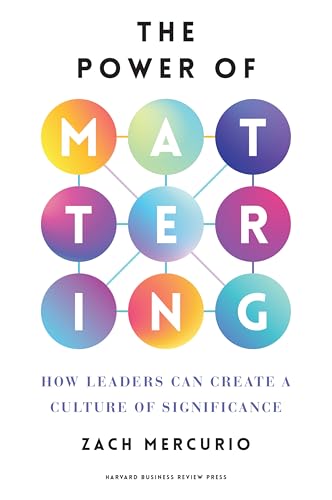 Power of Mattering, The: How Leaders Can Create a Culture of Significance