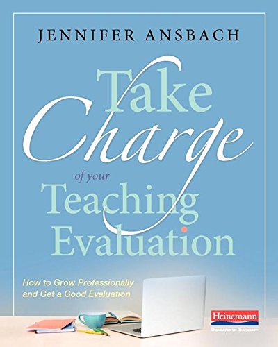 Take Charge of Your Teaching Evaluation How to Grow Professionally and Get a Good Evaluation