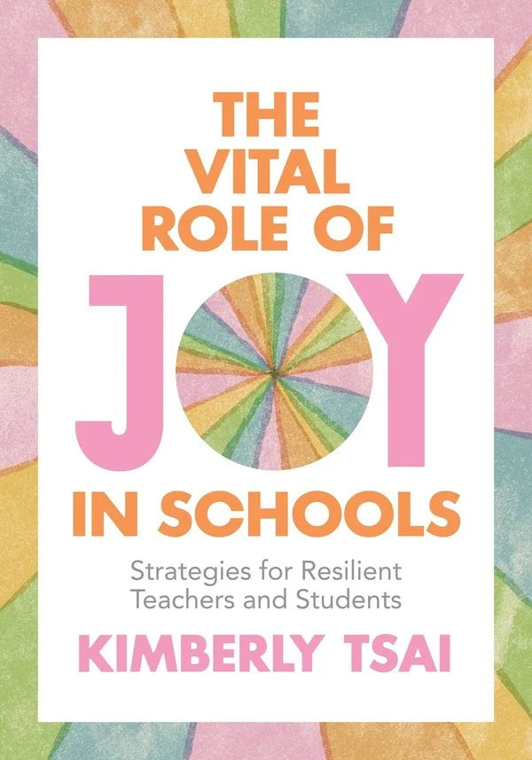 Vital Role of Joy in Schools, The: Strategies for Resilient Teachers and Students