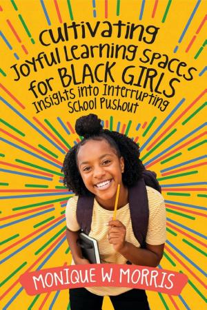 Cultivating Joyful Learning Spaces for Black Girls: Insights Into Interrupting School Pushout book cover