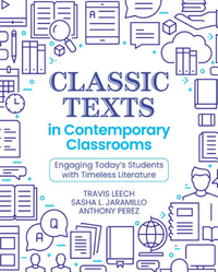Classic Texts in Contemporary Classrooms: Engaging Today's Students with Timeless Literature
