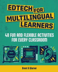 Edtech for Multilingual Learners: 48 Fun and Flexible Activities for Every Classroom