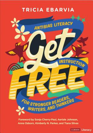 Get Free: Anti-bias Literacy Instruction for Stronger Readers, Writers, and Thinkers book cover